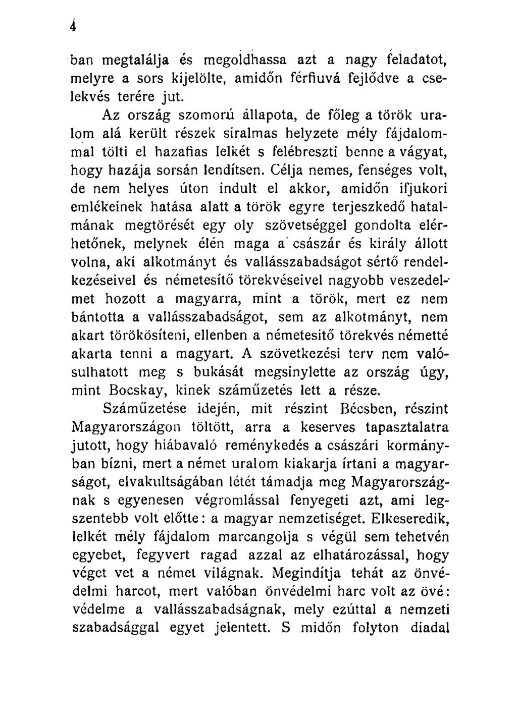 ban megtalálja és megoldhassa azt a nagy feladatot, melyre a sors kijelölte, amidőn férfiúvá fejlődve a cselekvés terére jut.