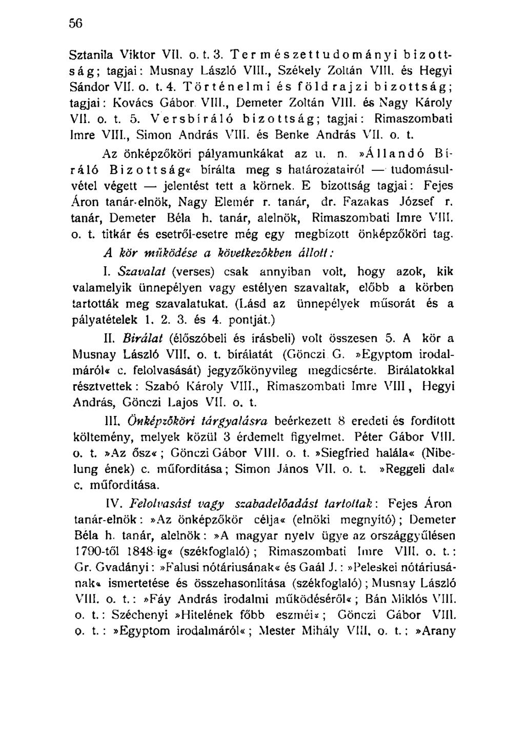 Sztanila Viktor VII. o. t. 3. Természettudományi bizottság; tagjai: Musnay László VIII., Székely Zoltán VIII. és Hegyi Sándor VII. o. t. 4.