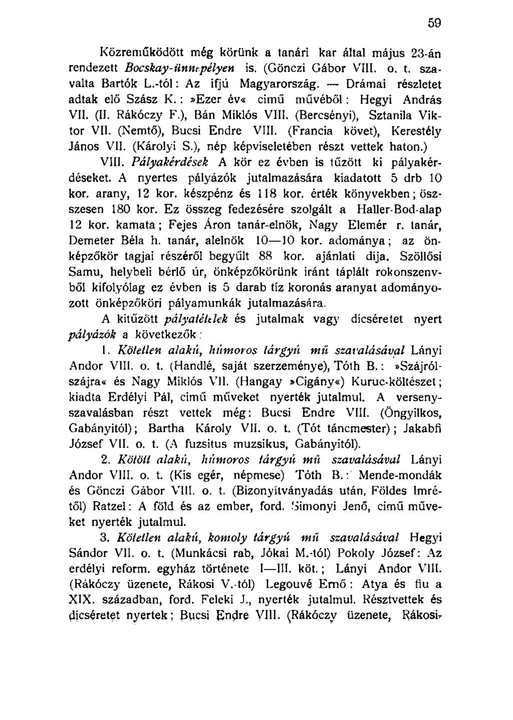 Közreműködött még körünk a tanári kar által május 23-án rendezett Bocskay-ünnepélyen is. (Gönczi Gábor VIII. o. t. szavalta Bartók L.-tól: Az ifjú Magyarország. Drámai részletet adtak elő Szász K.