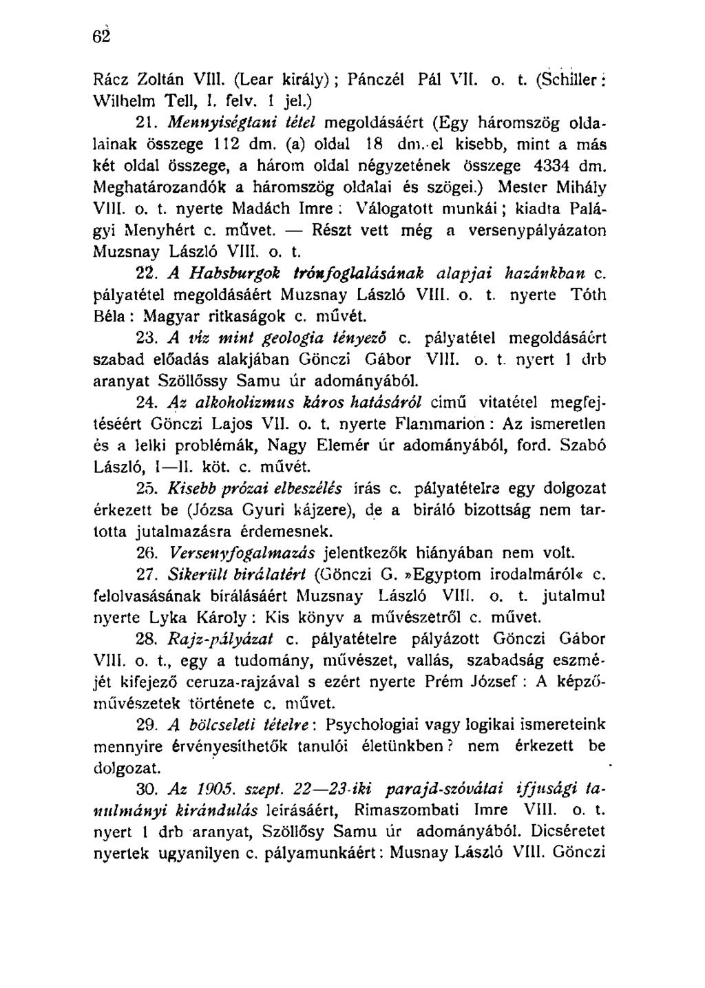 Rácz Zoltán VIII. (Lear király); Pánczél Pál VII. o. t. (Schiller: Wilhelm Teli, I. felv. 1 jel.) 21. Mennyiségtani tétel megoldásáért (Egy háromszög oldalainak összege 112 dm. (a) oldal 18 dm.