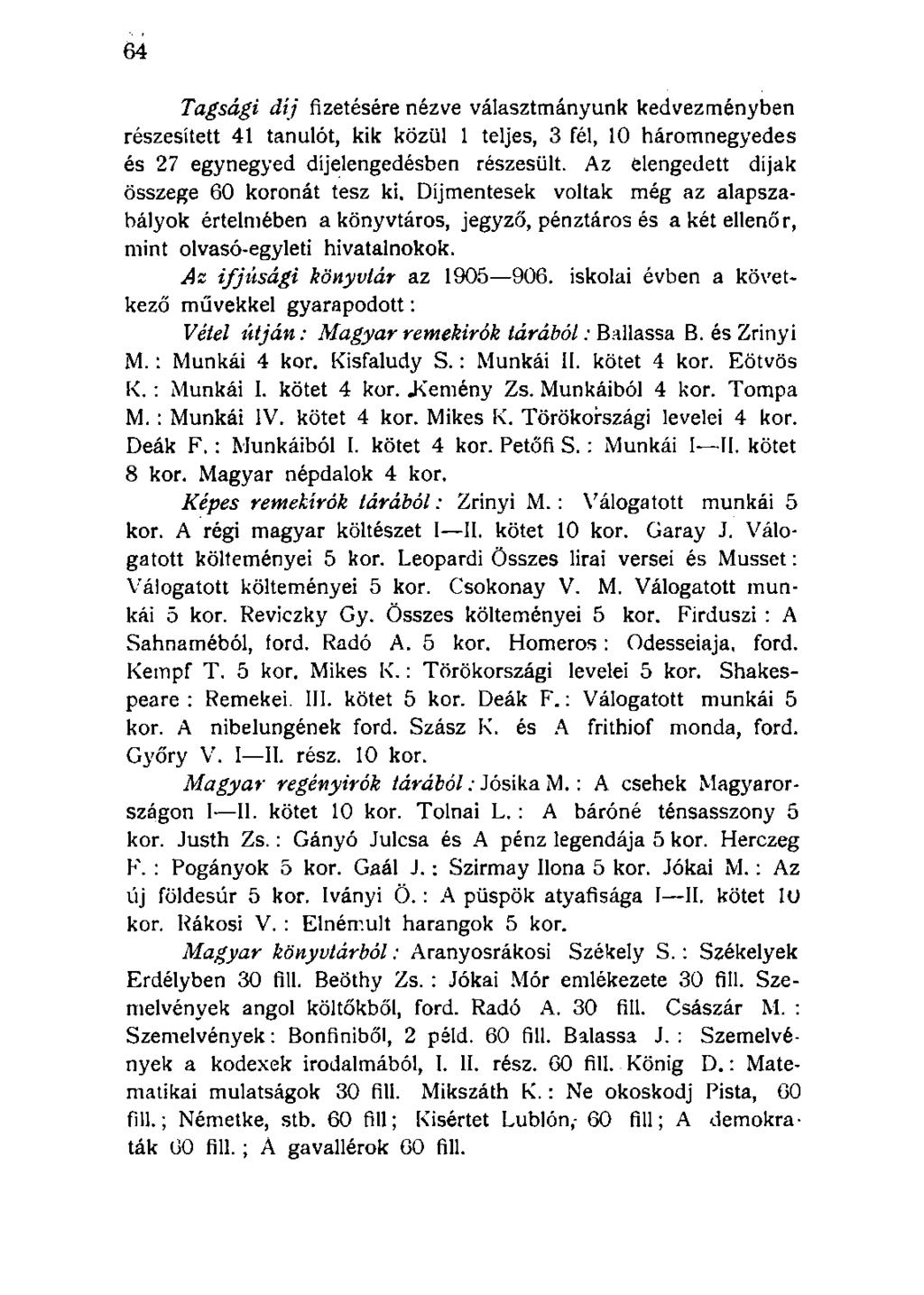 Tagsági díjfizetésérenézve választmányunk kedvezményben részesített 41 tanulót, kik közül 1 teljes, 3 fél, 10 háromnegyedes és 27 egynegyed díjelengedésben részesült.