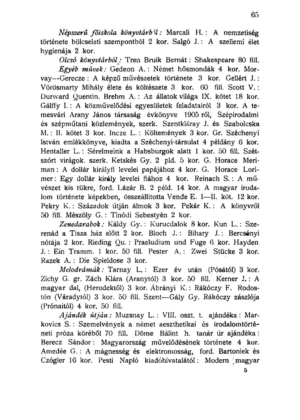 Népszerű főiskola könyvtárb i/: Marcali H. : A nemzetiség története bölcseleti szempontból 2 kor. Salgó J.: A szellemi élet hygienája 2 kor. Olcsó könyvtárbólj Tren Bruik Bernát: Shakespeare 80 fill.