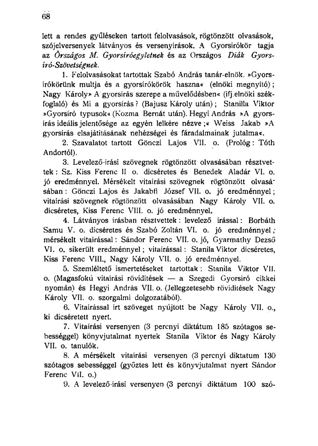 lett a rendes gyűléseken tartott felolvasások, rögtönzött olvasások, szójelversenyek látványos és versenyírások. A Gyorsírókör tagja az órszágos M.