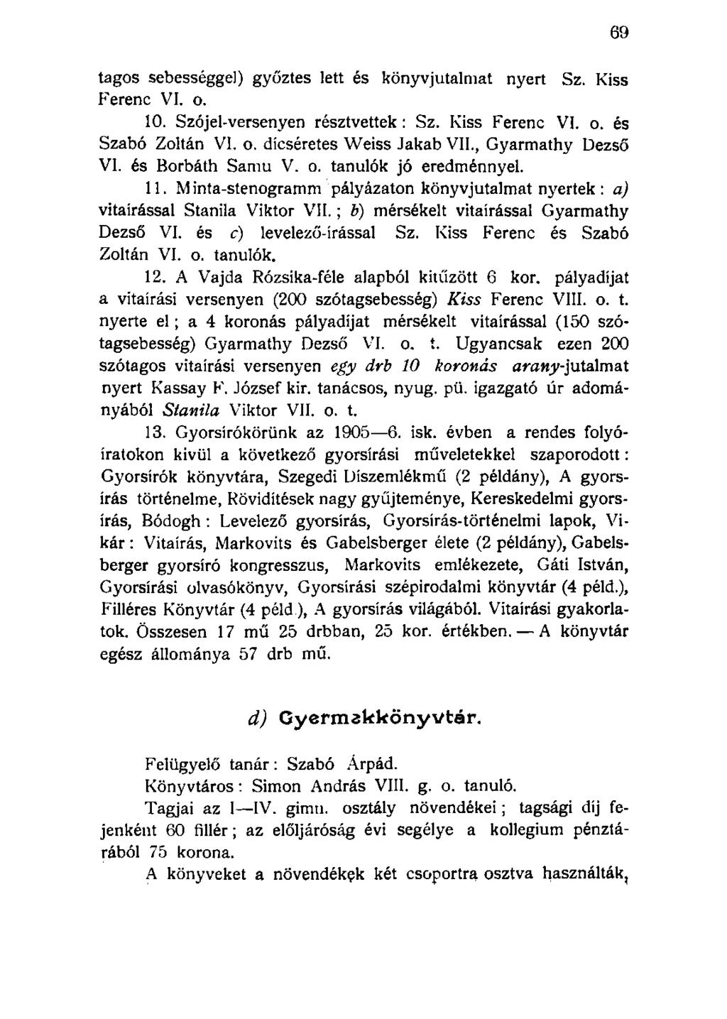tagos sebességgel) győztes lett és könyvjutalmat nyert Sz. Kiss Ferenc VI. o. 10. Szójel-versenyen résztvettek : Sz. Kiss Ferenc VI. o. és Szabó Zoltán VI. o. dicséretes Weiss Jakab VII.