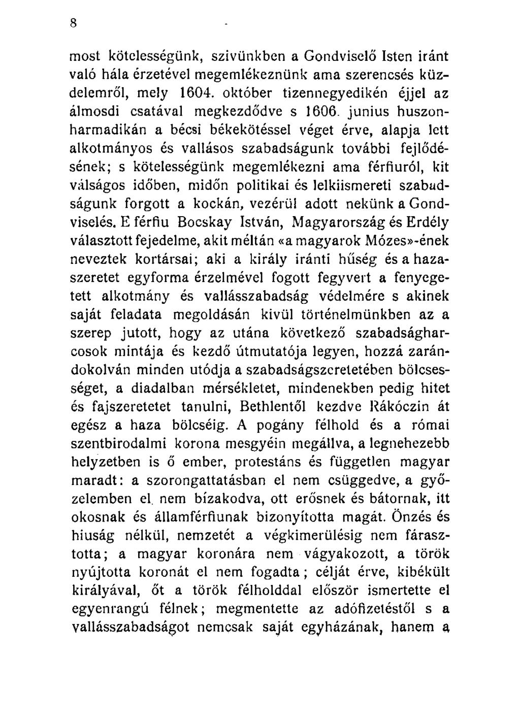 most kötelességünk, szivünkben a Gondviselő Isten iránt való hála érzetével megemlékeznünk ama szerencsés küzdelemről, mely 1604. október tizennegyedikén éjjel az álmosdi csatával megkezdődve s 1606.