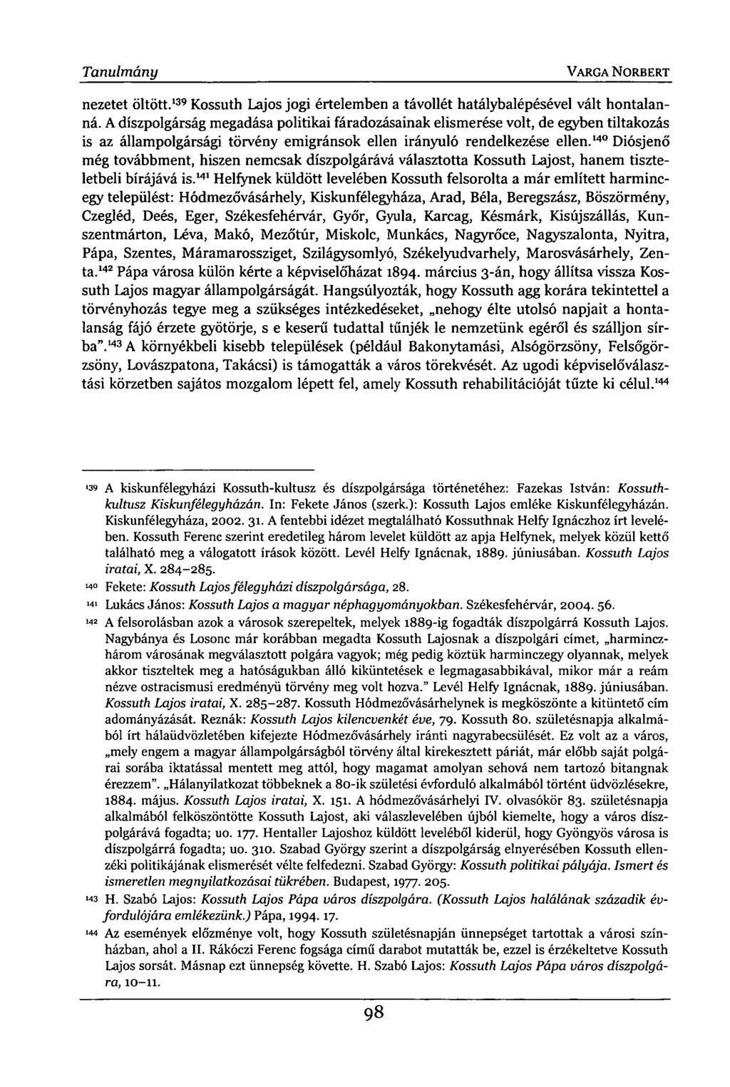 Tanulmány VARGA NORBERT nezetet öltött. 139 Kossuth Lajos jogi értelemben a távollét hatálybalépésével vált hontalanná.