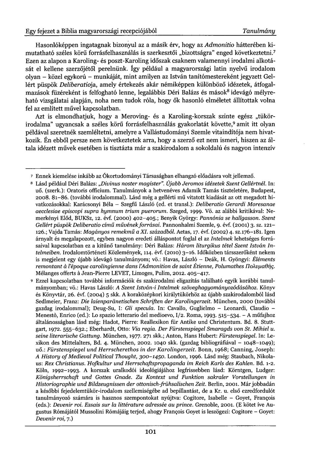 Egy fejezet a Biblia magyarországi recepciójából Tanulmány Hasonlóképpen ingatagnak bizonyul az a másik érv, hogy az Admonitio hátterében kimutatható széles körű forrásfelhasználás is szerkesztői