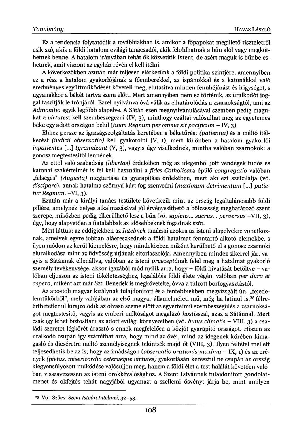 Tanulmány HAVAS LÁSZLÓ Ez a tendencia folytatódik a továbbiakban is, amikor a főpapokat megillető tiszteletről esik szó, akik a földi hatalom evilági tanácsadói, akik feloldhatnak a bűn alól vagy