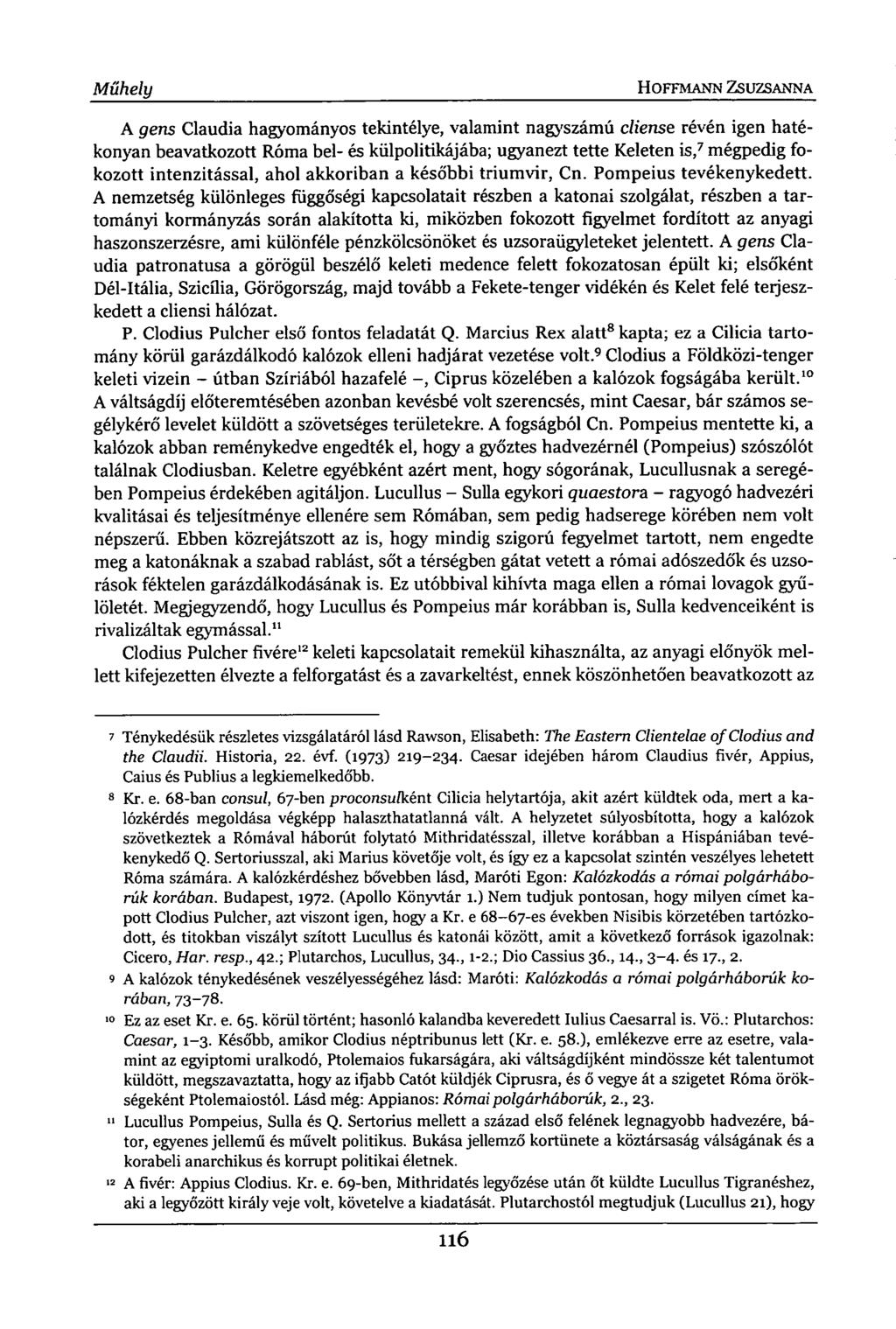 Műhely HOFFMANN ZSUZSANNA A gens Claudia hagyományos tekintélye, valamint nagyszámú cliense révén igen hatékonyan beavatkozott Róma bel- és külpolitikájába; ugyanezt tette Keleten is, 7 mégpedig