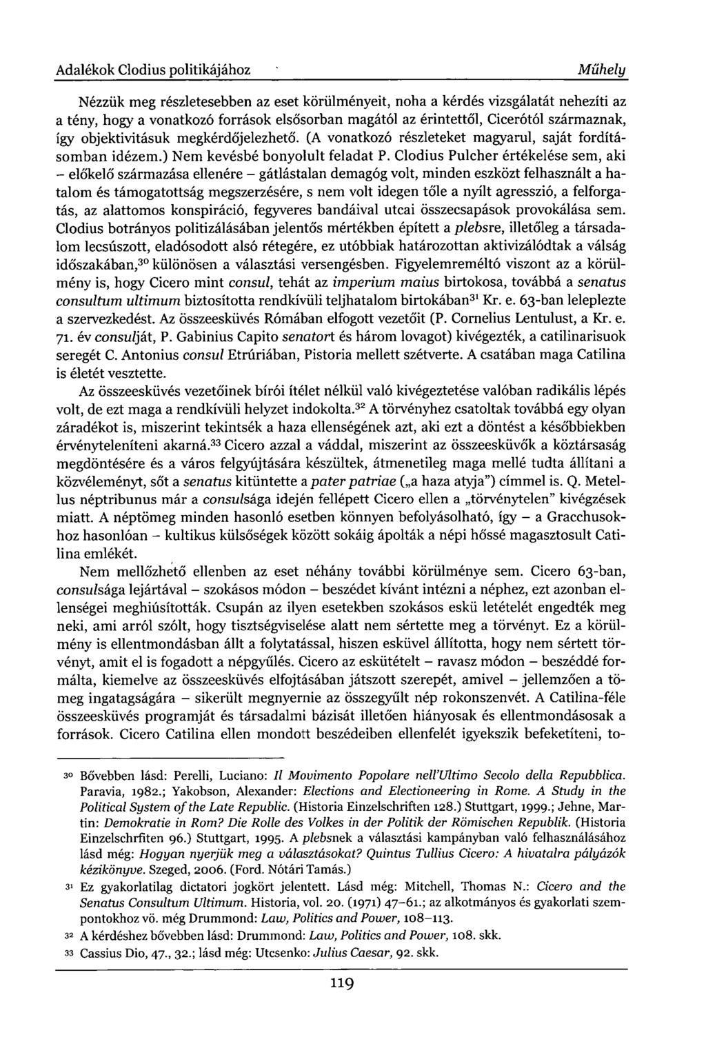 Adalékok Clodius politikájához Műhely Nézzük meg részletesebben az eset körülményeit, noha a kérdés vizsgálatát nehezíti az a tény, hogy a vonatkozó források elsősorban magától az érintettől,