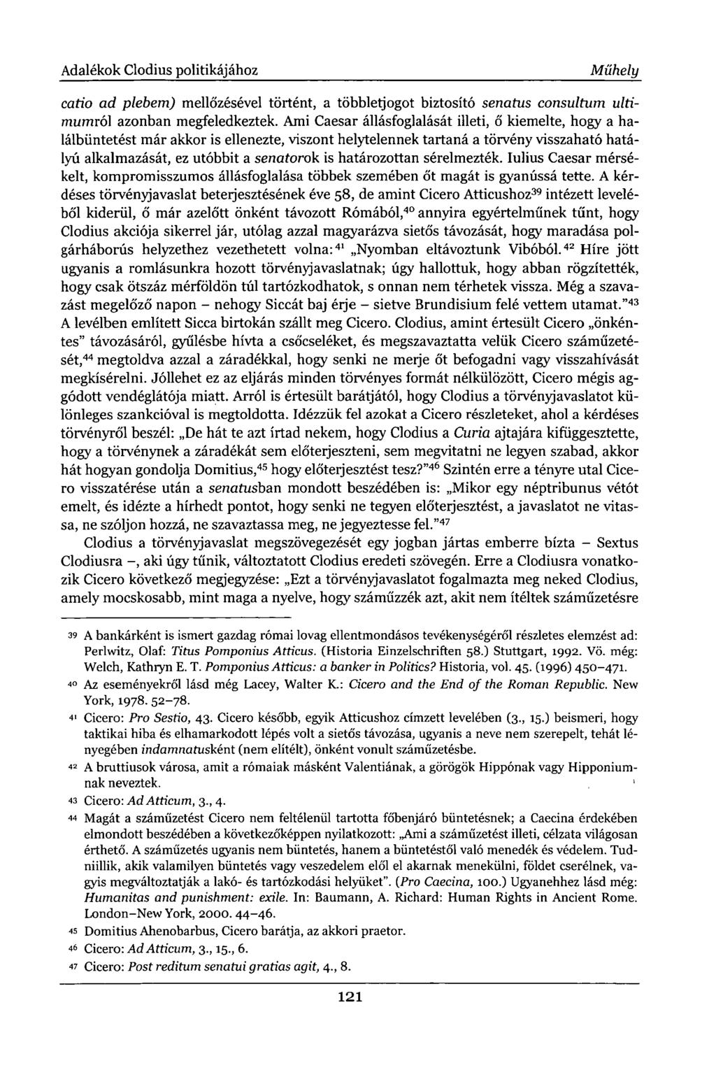 Adalékok Clodius politikájához Műhely catio ad plebem) mellőzésével történt, a többletjogot biztosító senatus consultum ultimumró1 azonban megfeledkeztek.
