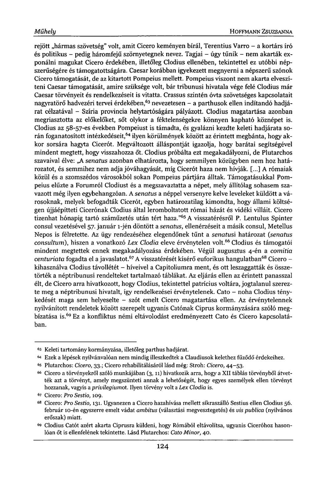 Figyelő HOFFMANN ZSUZSANNA rejött hármas szövetség" volt, amit Cicero keményen bírál, Terentius Varró - a kortárs író és politikus - pedig háromfejű szörnyetegnek nevez.