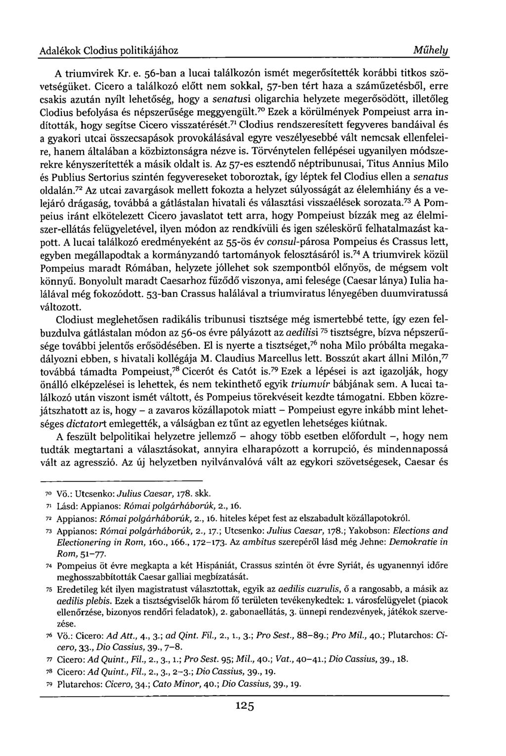 Adalékok Clodius politikájához Műhely A triumvirek Kr. e. 56-ban a lucai találkozón ismét megerősítették korábbi titkos szövetségüket.
