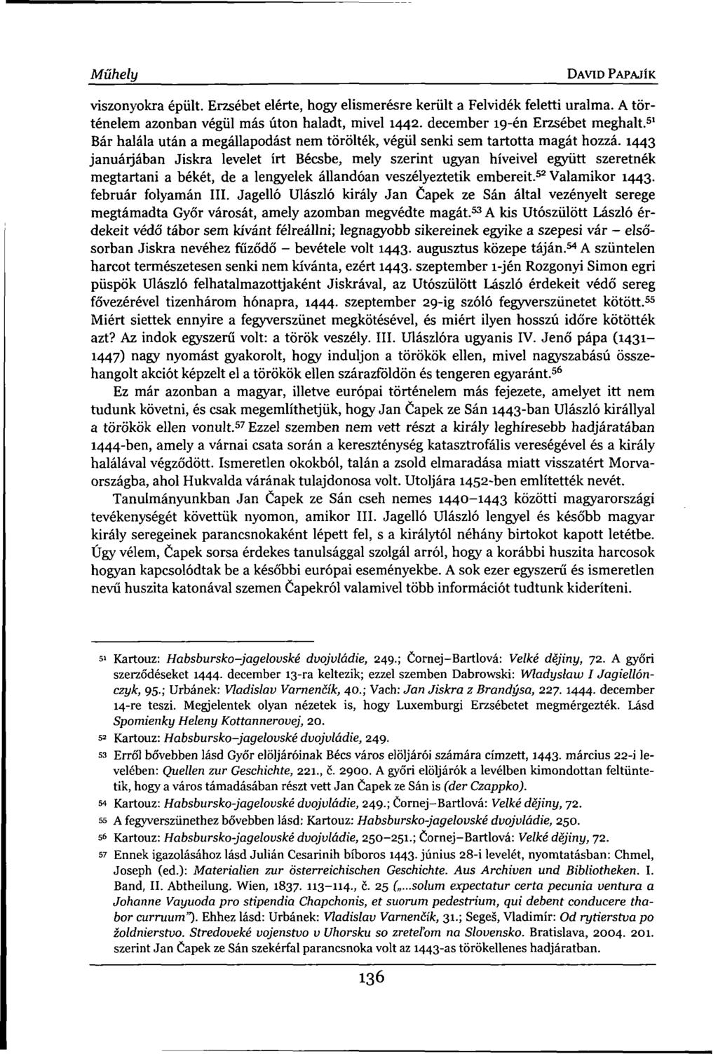 Műhely DAVID PAPAJÍK viszonyokra épült. Erzsébet elérte, hogy elismerésre került a Felvidék feletti uralma. A történelem azonban végül más úton haladt, mivel 1442. december 19-én Erzsébet meghalt.