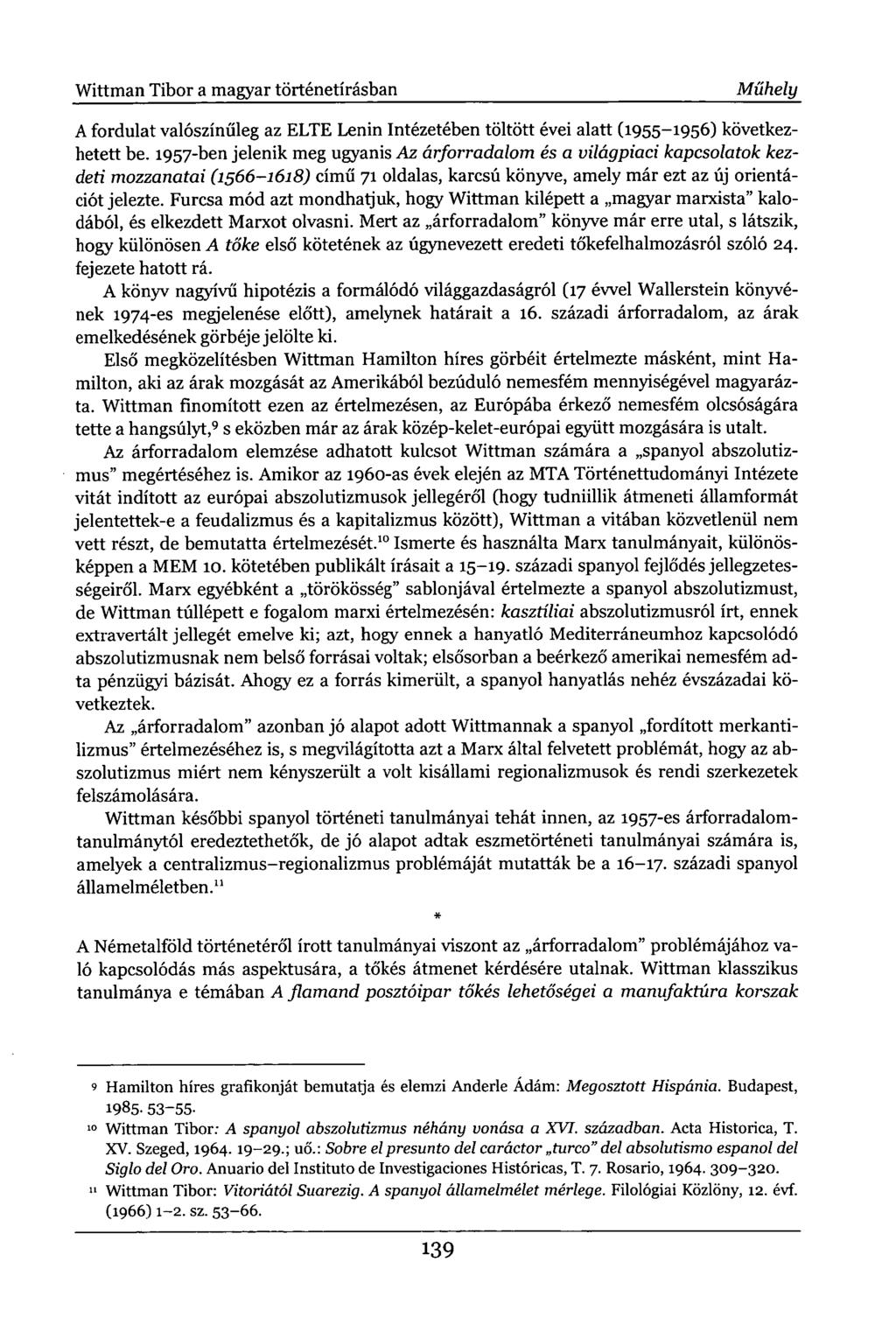 Wittman Tibor a magyar történetírásban Műhely A fordulat valószínűleg az ELTE Lenin Intézetében töltött évei alatt (1955-1956) következhetett be.