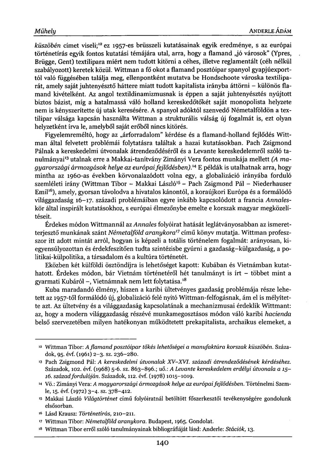 Műhely ANDERLE ÁDÁM küszöbén címet viseli; 12 ez 1957-es brüsszeli kutatásainak egyik eredménye, s az európai történetírás egyik fontos kutatási témájára utal, arra, hogy a flamand jó városok"