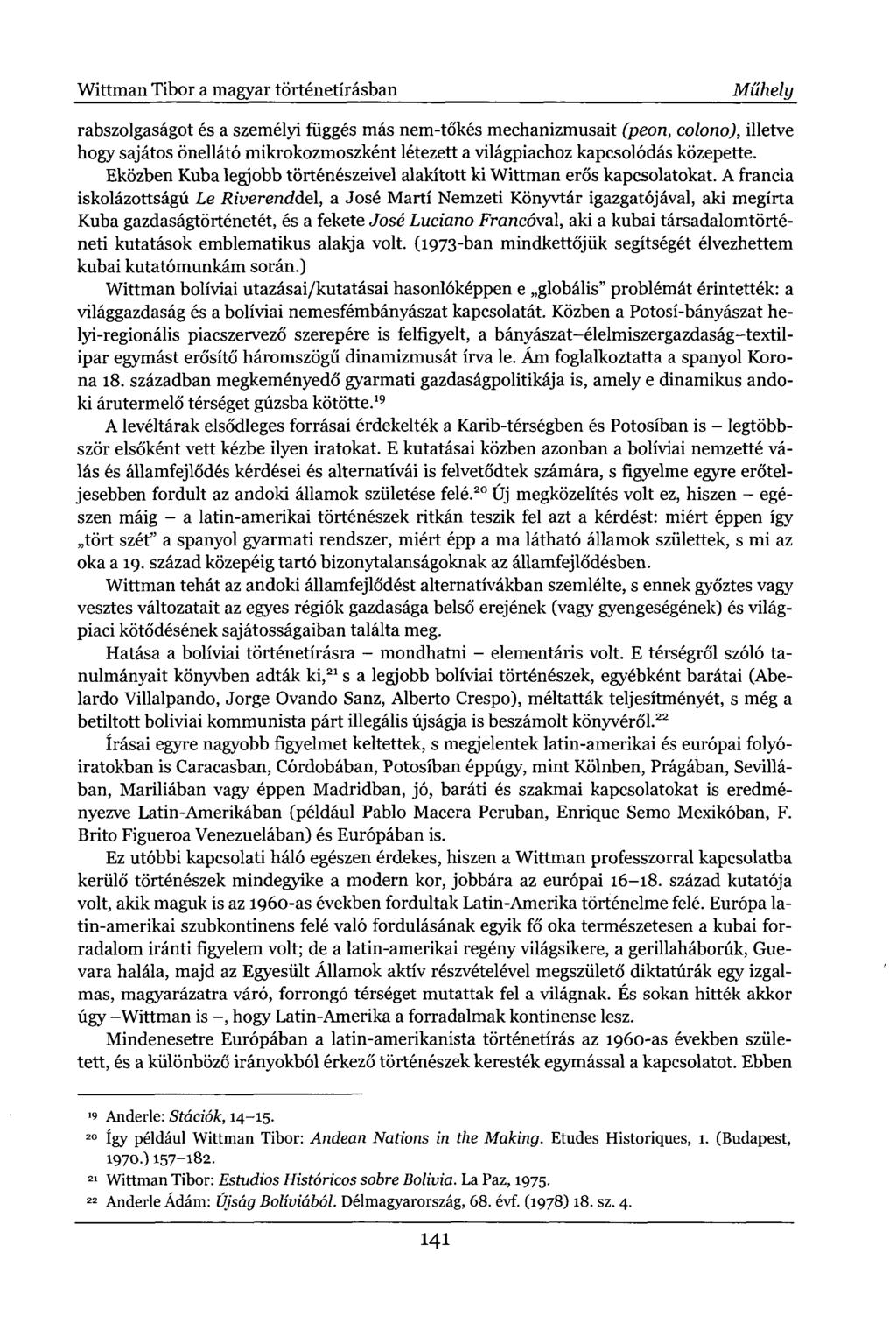Wittman Tibor a magyar történetírásban Műhely rabszolgaságot és a személyi függés más nem-tőkés mechanizmusait (peon, colono), illetve hogy sajátos önellátó mikrokozmoszként létezett a világpiachoz