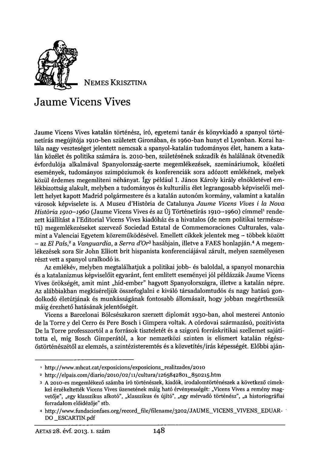 NEMES KRISZTINA Jaume Vicens Vives Jaume Vicens Vives katalán történész, író, egyetemi tanár és könyvkiadó a spanyol történetírás megújítója 1910-ben született Gironában, és 1960-ban hunyt el Lyonban.