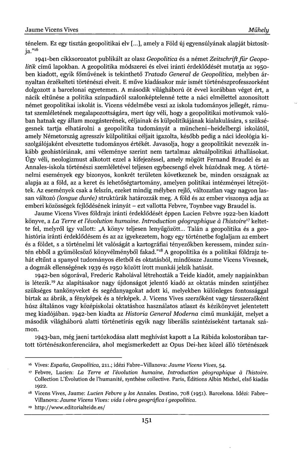 Jaume Vicens Vives Műhely ténelem. Ez egy tisztán geopolitikai elv [...], amely a Föld új egyensúlyának alapját biztosítja.