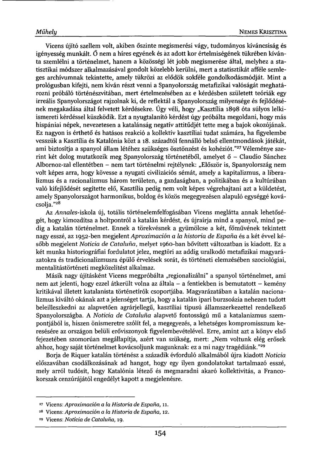 Műhely NEMES KRISZTINA Vicens újító szellem volt, akiben őszinte megismerési vágy, tudományos kíváncsiság és igényesség munkált.