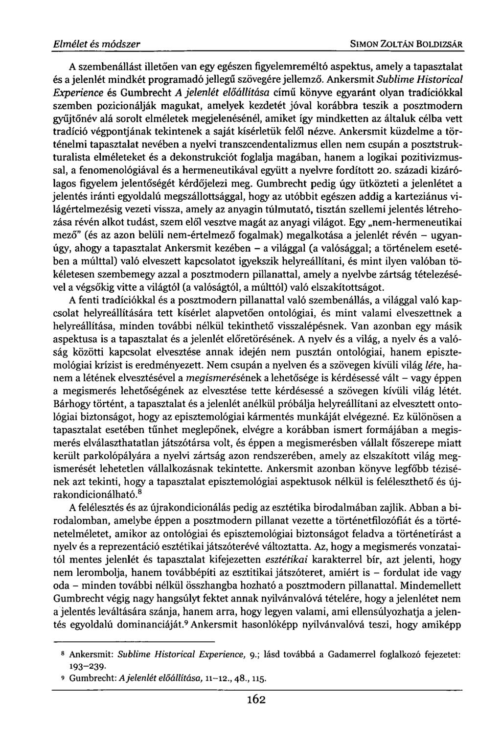 Elmélet és módszer SIMON ZOLTÁN BOLDIZSÁR A szembenállást illetően van egy egészen figyelemreméltó aspektus, amely a tapasztalat és a jelenlét mindkét programadó jellegű szövegére jellemző.