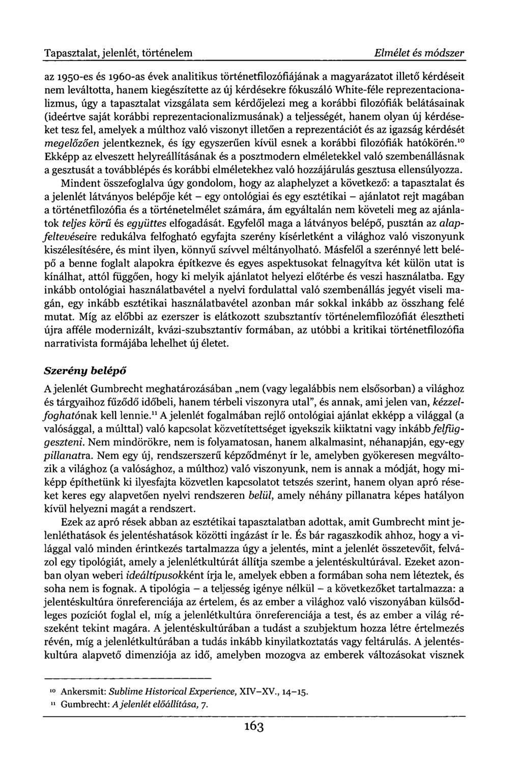 Tapasztalat, jelenlét, történelem Elmélet és módszer az 1950-es és 1960-as évek analitikus történetfilozófiájának a magyarázatot illető kérdéseit nem leváltotta, hanem kiegészítette az új kérdésekre