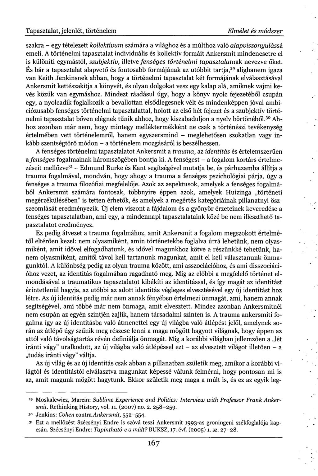 Tapasztalat, jelenlét, történelem Elmélet és módszer szakra - egy tételezett kollektívum számára a világhoz és a múlthoz való alapviszonyulássá emeli.