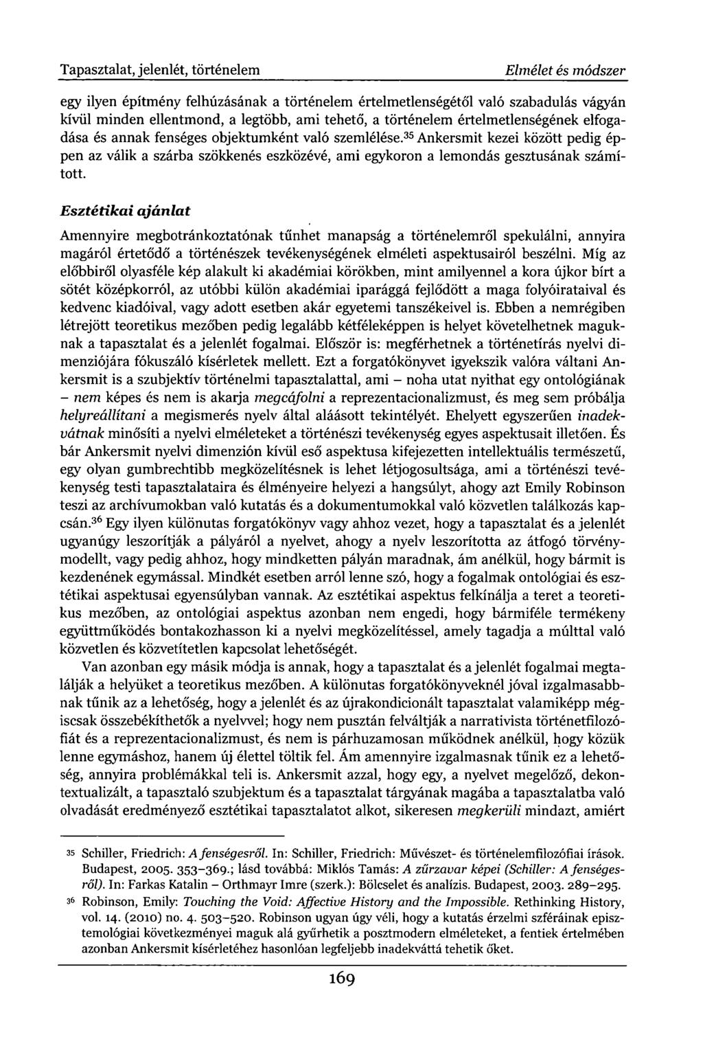 Tapasztalat, jelenlét, történelem Elmélet és módszer egy ilyen építmény felhúzásának a történelem értelmetlenségétől való szabadulás vágyán kívül minden ellentmond, a legtöbb, ami tehető, a