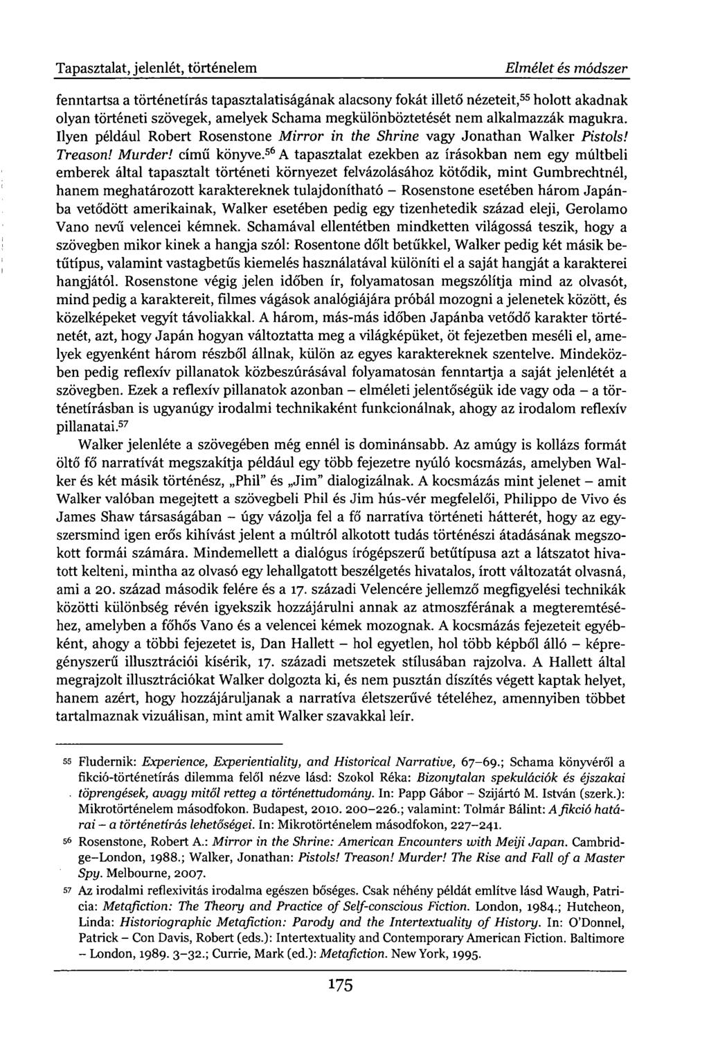 Tapasztalat, jelenlét, történelem Elmélet és módszer fenntartsa a történetírás tapasztalatiságának alacsony fokát illető nézeteit, 55 holott akadnak olyan történeti szövegek, amelyek Schama