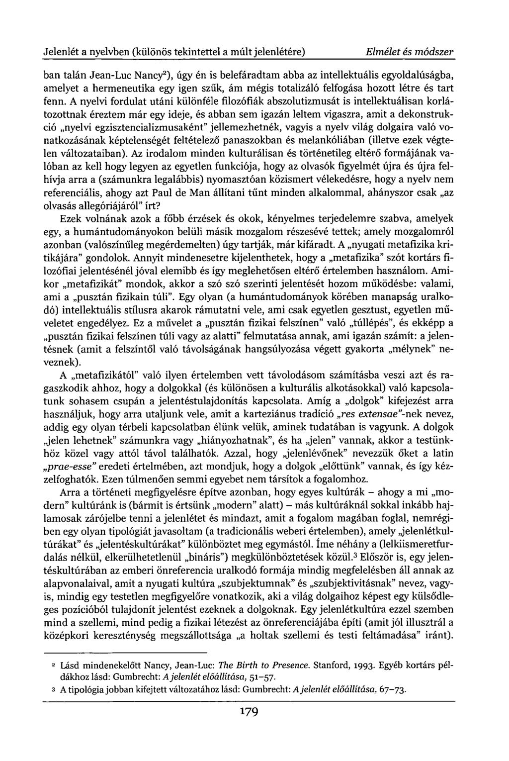 Jelenlét a nyelvben (különös tekintettel a múlt jelenlétére) Elmélet és módszer ban talán Jean-Luc Nancy 2 ), úgy én is belefáradtam abba az intellektuális egyoldalúságba, amelyet a hermeneutika egy