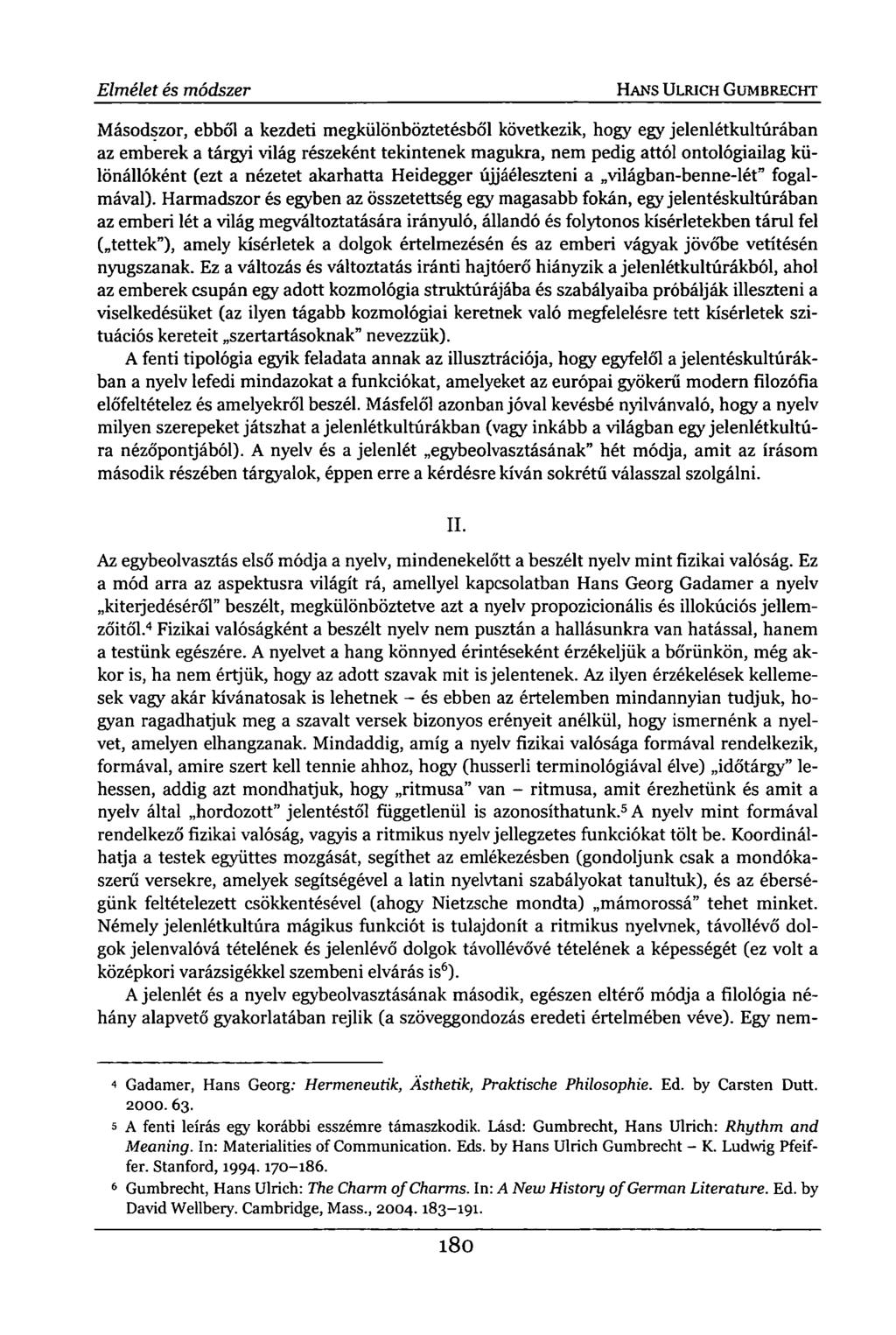 Elmélet és módszer HANS ULRICH GUMBRECHT Másodszor, ebből a kezdeti megkülönböztetésből következik, hogy egy jelenlétkultúrában az emberek a tárgyi világ részeként tekintenek magukra, nem pedig attól