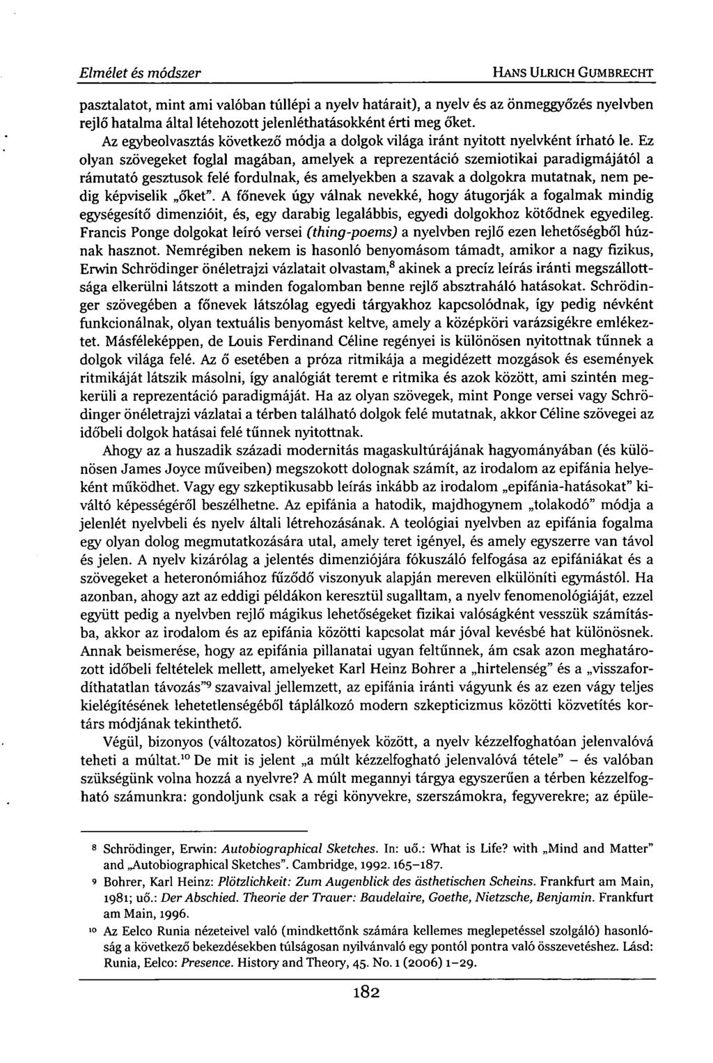 Elmélet és módszer HANS ULRICH GUMBRECHT pasztalatot, mint ami valóban túllépi a nyelv határait), a nyelv és az önmeggyőzés nyelvben rejlő hatalma által létehozott jelenléthatásokként érti meg őket.