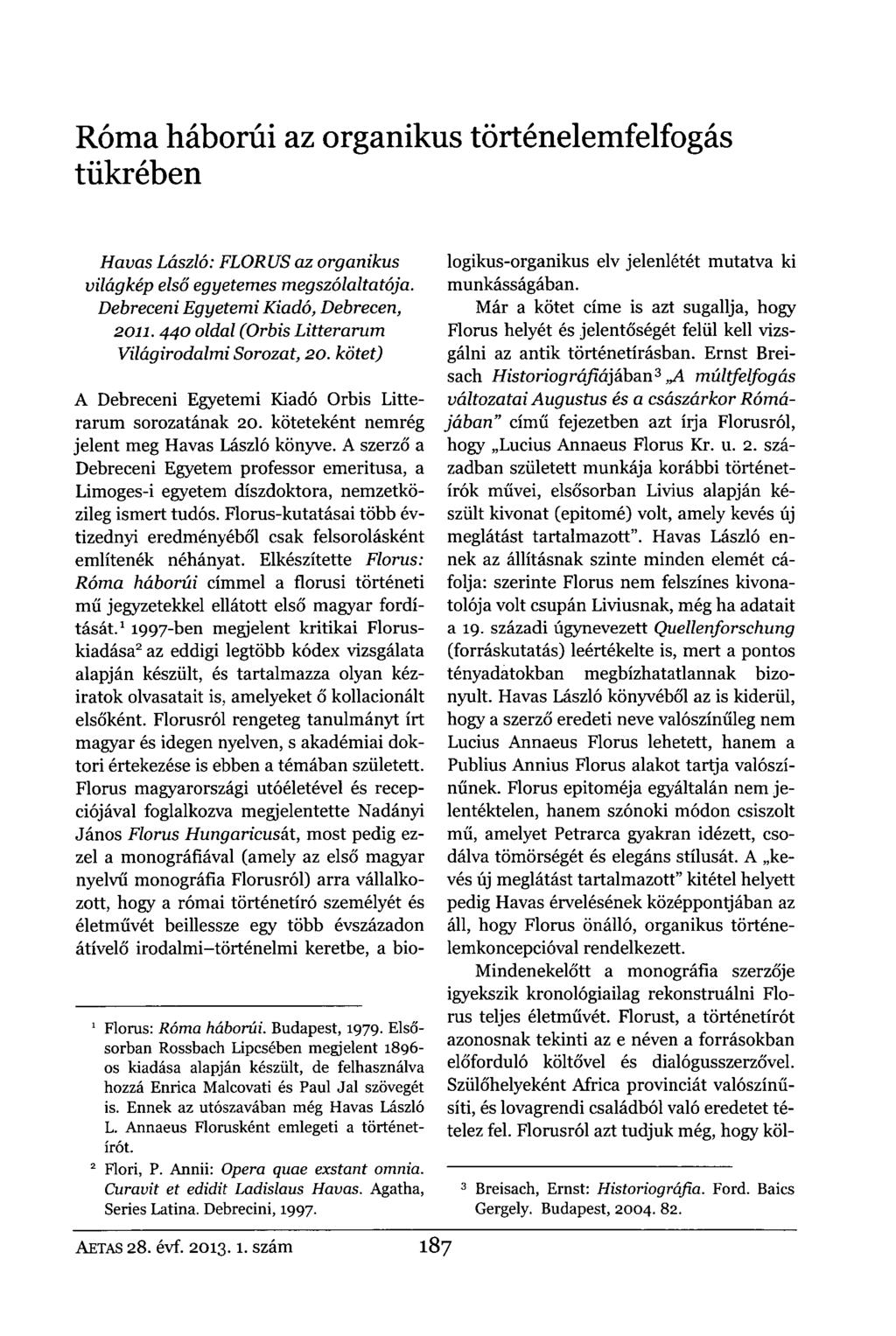 Róma háborúi az organikus történelemfelfogás tükrében Havas László: FLORUS az organikus világkép első egyetemes megszólaltatója. Debreceni Egyetemi Kiadó, Debrecen, 2011.