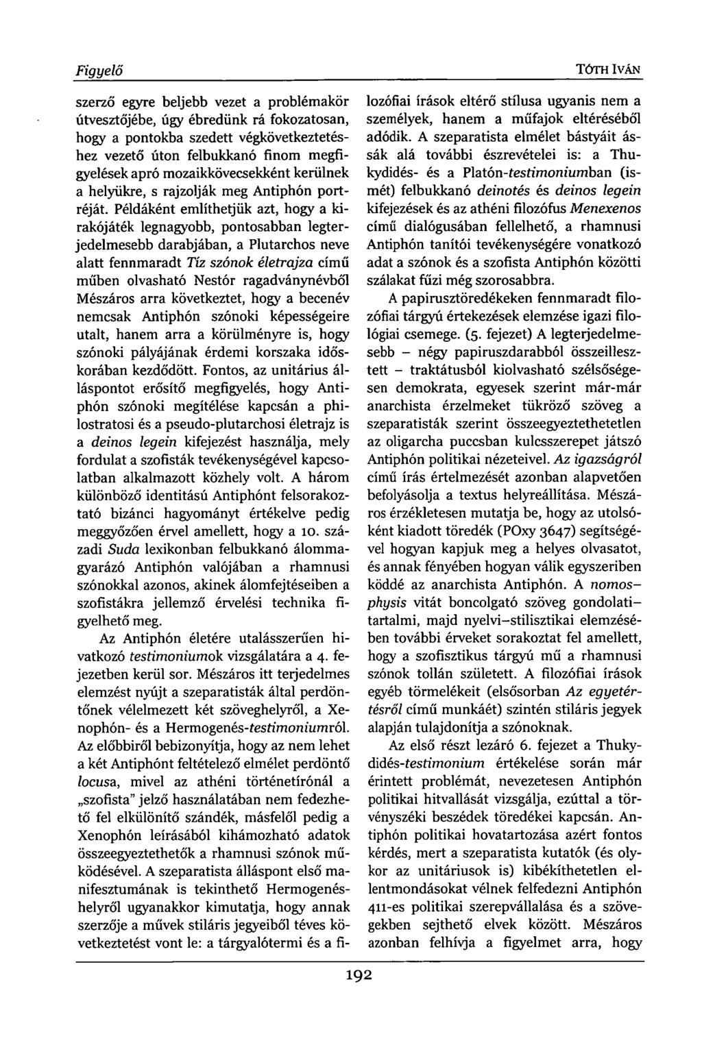 Figyelő TÓTH IVÁN szerző egyre beljebb vezet a problémakör útvesztőjébe, úgy ébredünk rá fokozatosan, hogy a pontokba szedett végkövetkeztetéshez vezető úton felbukkanó finom megfigyelések apró
