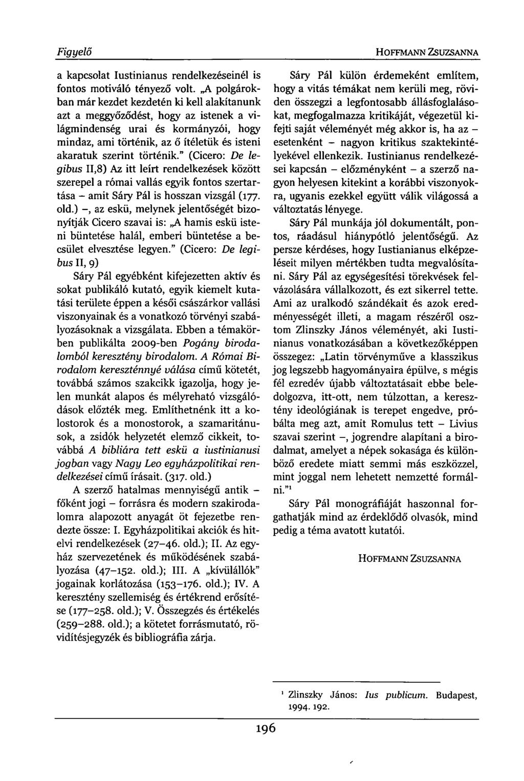 Figyelő a kapcsolat Iustinianus rendelkezéseinél is fontos motiváló tényező volt.