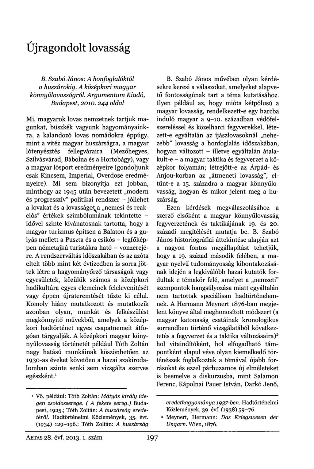 Újragondolt lovasság B. Szabó János: A honfoglalóktól a huszárokig. A középkori magyar könnyűlovasságról. Argumentum Kiadó, Budapest, 2010.