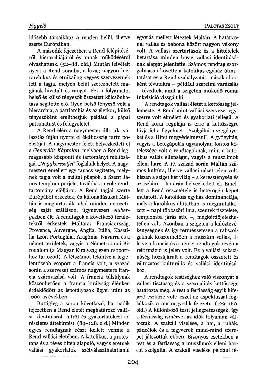 Figyelő idősebb társaikhoz a renden belül, illetve szerte Európában. A második fejezetben a Rend felépítéséről, hierarchiájáról és annak működéséről olvashatunk. (52-88. old.
