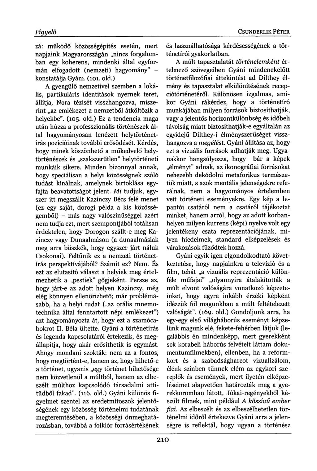 Figyelő zá: működő közösségépítés esetén, mert napjaink Magyarországán nincs forgalomban egy koherens, mindenki által egyformán elfogadott (nemzeti) hagyomány" - konstatálja Gyáni. (101. old.