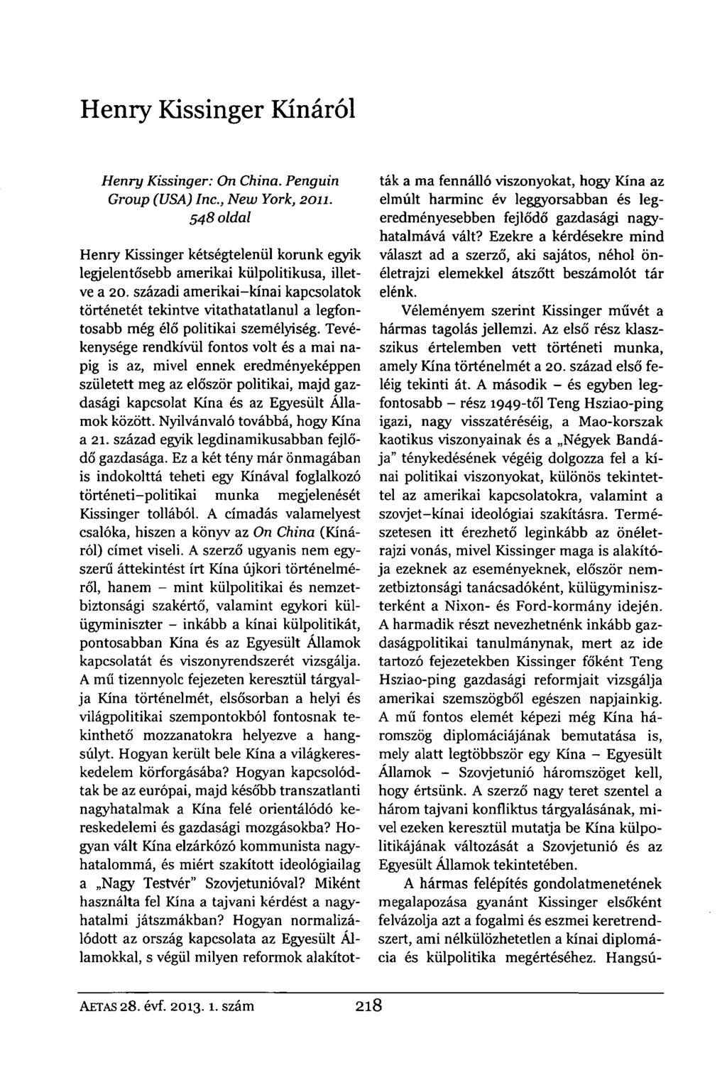 Henry Kissinger Kínáról Henry Kissinger: On China. Penguin Group (USA) Inc., New York, 2011. 548 oldal Henry Kissinger kétségtelenül korunk egyik legjelentősebb amerikai külpolitikusa, illetve a 20.