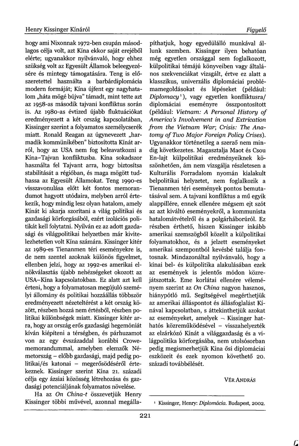 G Henry Kissinger Kínáról hogy ami Nixonnak 1972-ben csupán másodlagos célja volt, azt Kína ekkor saját erejéből elérte; ugyanakkor nyilvánvaló, hogy ehhez szükség volt az Egyesült Államok