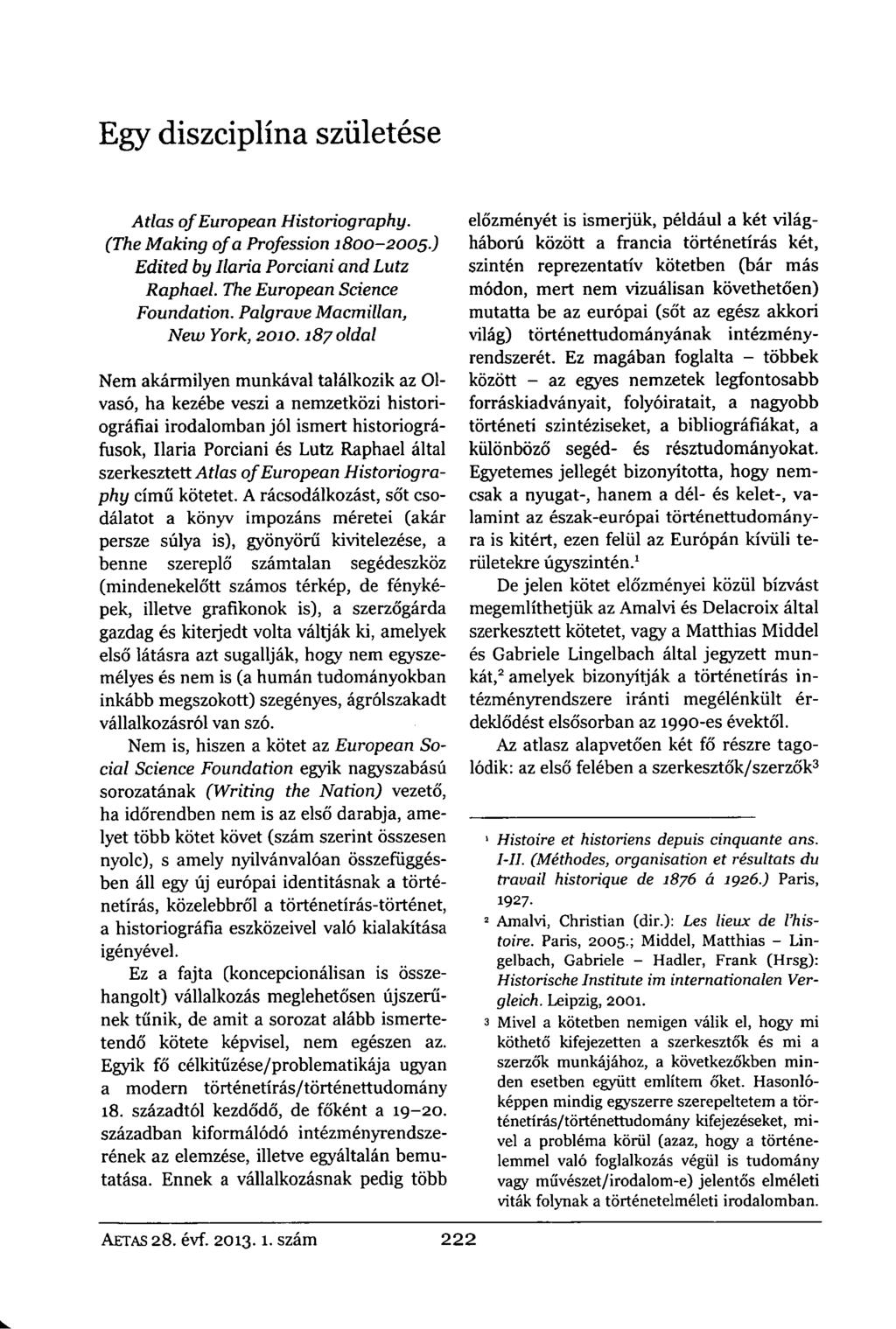 Egy diszciplína születése Atlas ofeuropean Historiography. (The Making ofa Profession 1800-2005.) Edited by Ilaria Porciani and Lutz Raphael. The European Science Foundation.
