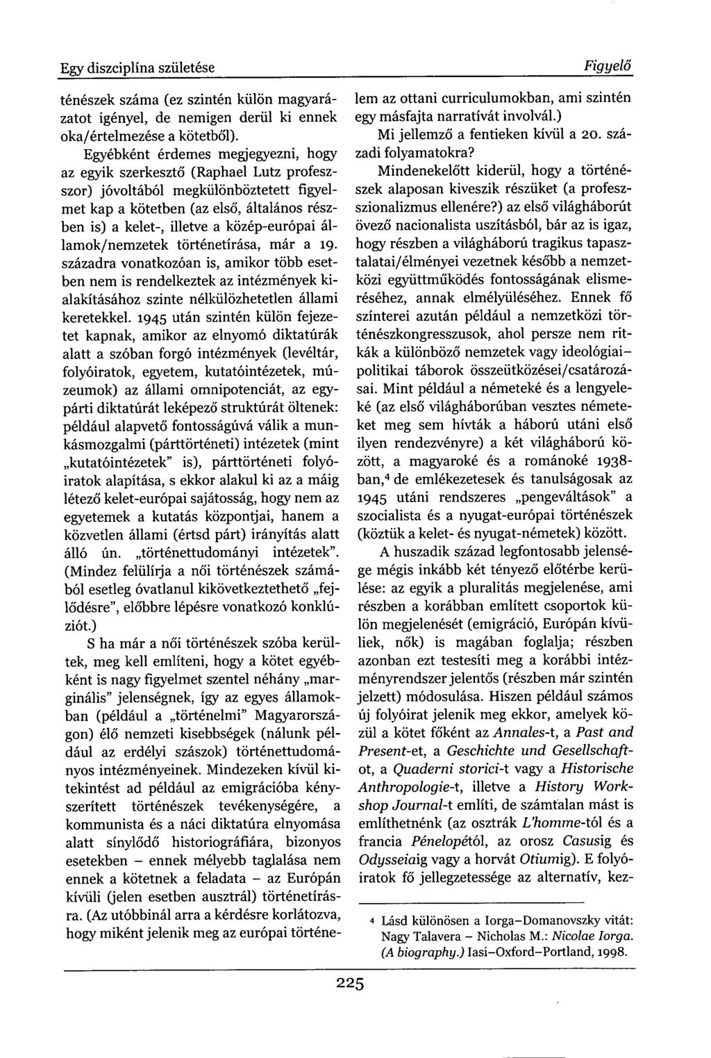 Egy diszciplína születése ténészek száma (ez szintén külön magyarázatot igényel, de nemigen derül ki ennek oka/értelmezése a kötetből).