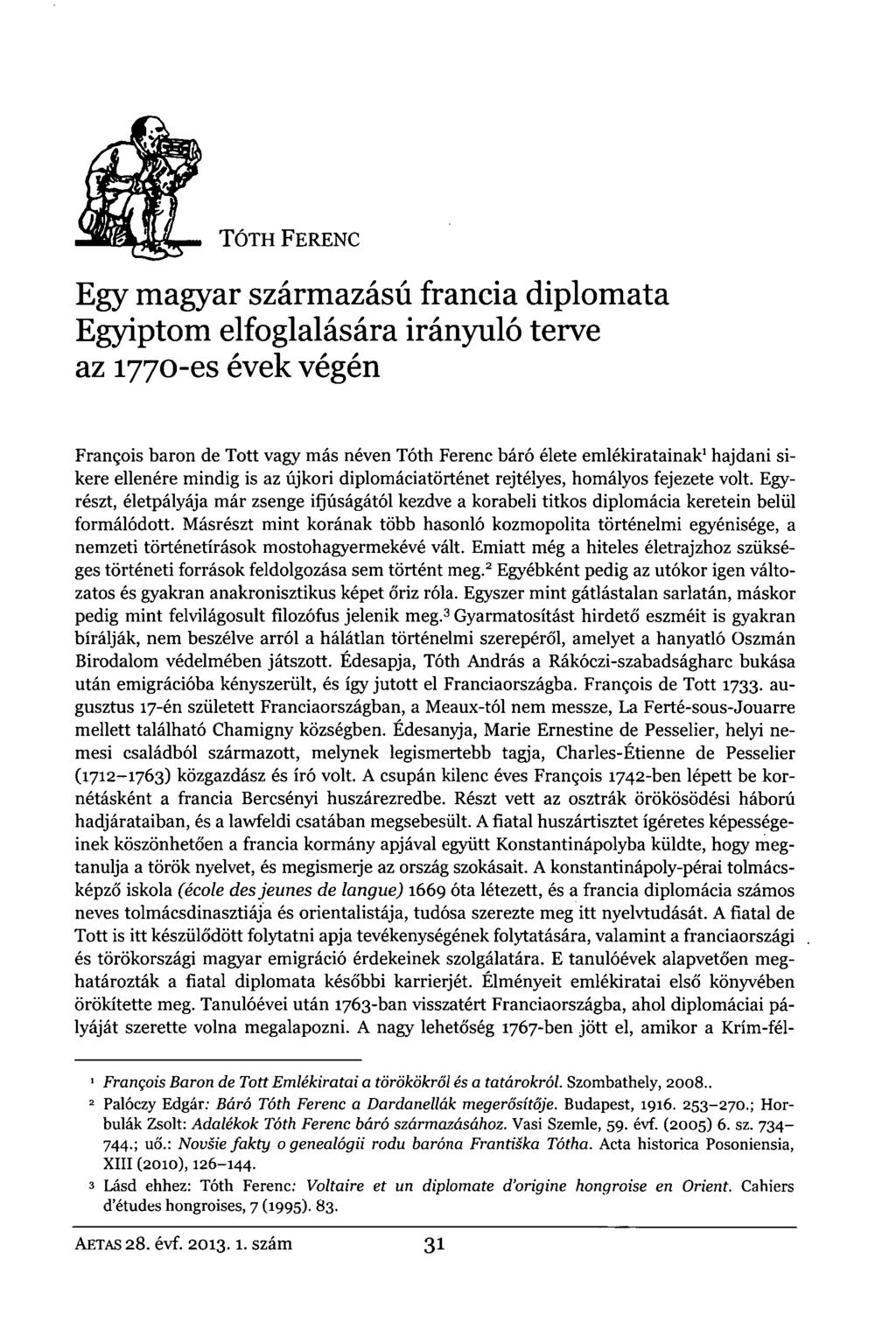 TÓTH FERENC Egy magyar származású francia diplomata Egyiptom elfoglalására irányuló terve az 1770-es évek végén François baron de Tott vagy más néven Tóth Ferenc báró élete emlékiratainak 1 hajdani