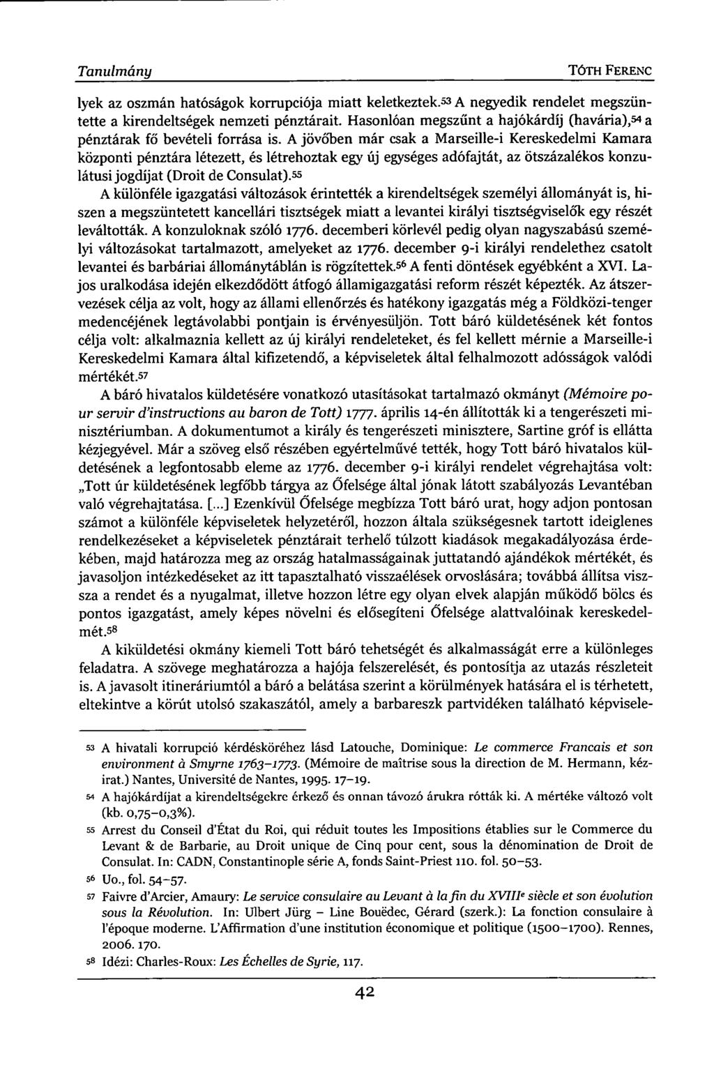 Tanulmány TÓTH FERENC lyek az oszmán hatóságok korrupciója miatt keletkeztek. 53 A negyedik rendelet megszüntette a kirendeltségek nemzeti pénztárait.