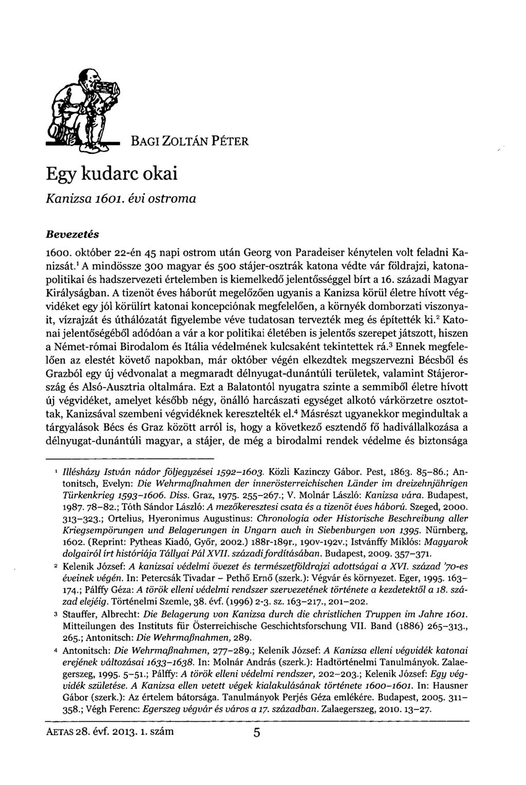 BAGI ZOLTÁN PÉTER Egy kudarc okai Kanizsa 1601. évi ostroma Bevezetés 1600. október 22-én 45 napi ostrom után Georg von Paradeiser kénytelen volt feladni Kanizsát.