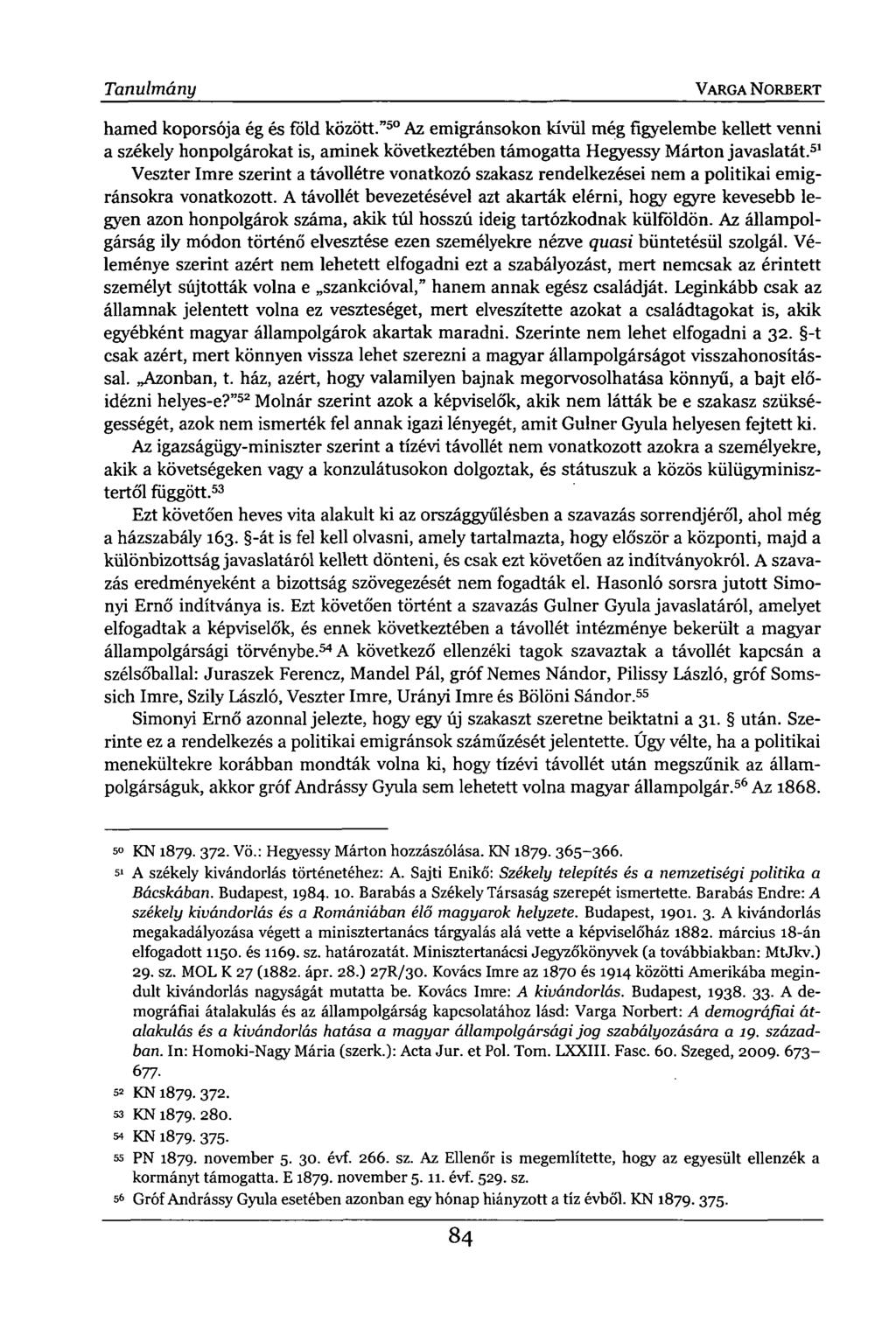 Tanulmány VARGA NORBERT hamed koporsója ég és föld között." 50 Az emigránsokon kívül még figyelembe kellett venni a székely honpolgárokat is, aminek következtében támogatta Hegyessy Márton javaslatát.
