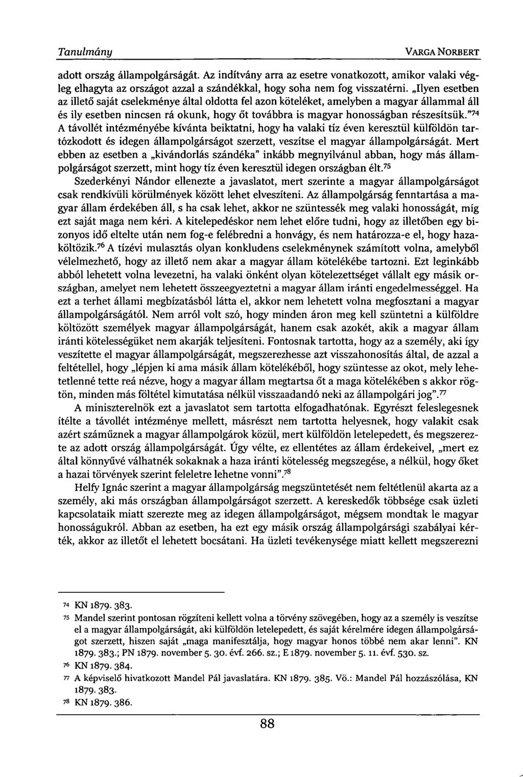 Tanulmány VARGA NORBERT adott ország állampolgárságát. Az indítvány arra az esetre vonatkozott, amikor valaki végleg elhagyta az országot azzal a szándékkal, hogy soha nem fog visszatérni.