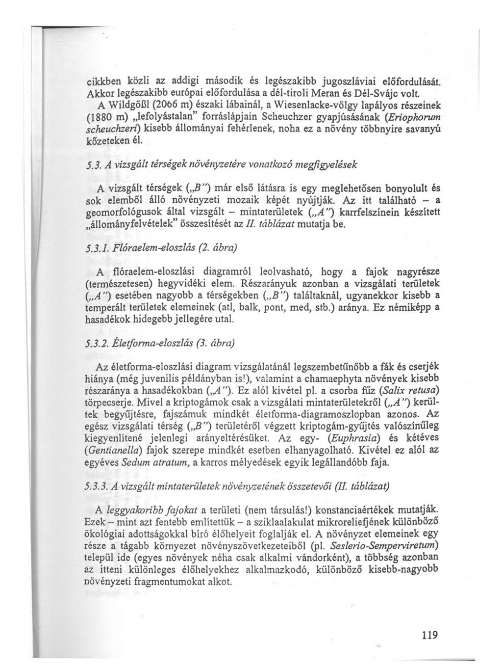 cikkben közli az addigi második és legészakibb jugoszláviai előfordulását. Akkor legészakibb európai előfordulása a dél-tiroli Meran és Dél-Svájc volt.