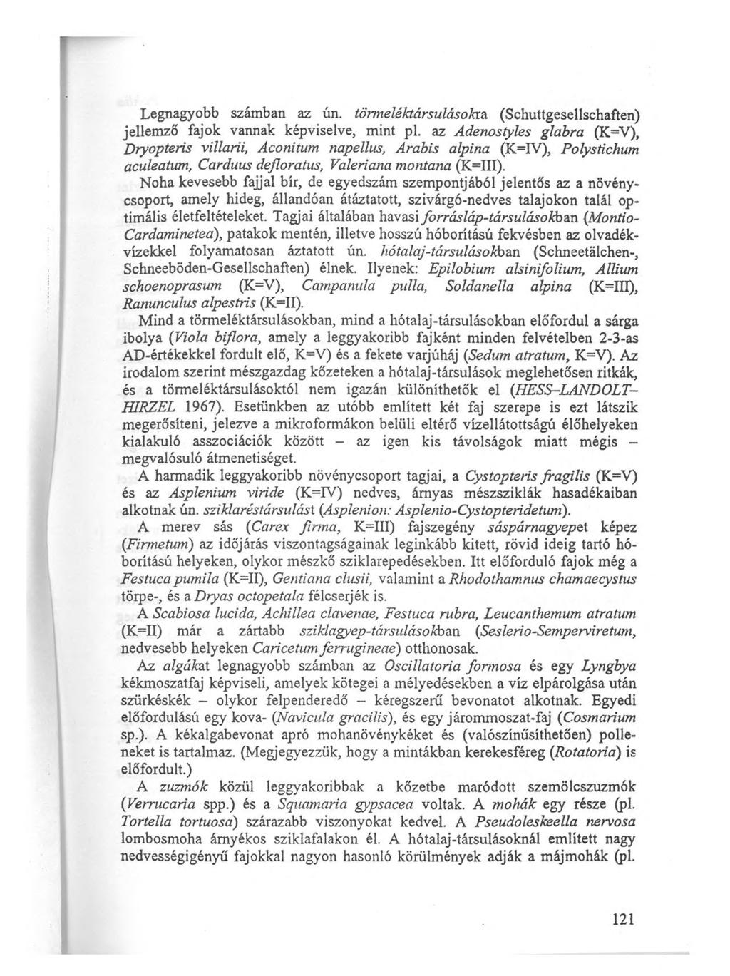 I Legnagyobb számban az ún. törmeléktársulásolaa (Schuttgesellschaften) jellemző fajok vannak képviselve, mint pl.