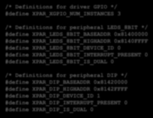 #define XPAR_XGPIO_NUM_INSTANCES 3 /* Definitions for peripheral LEDS_8BIT */ #define XPAR_LEDS_8BIT_BASEADDR 0x81400000 #define XPAR_LEDS_8BIT_HIGHADDR 0x8140FFFF #define